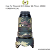 COAT FOR NIKON AF-S FX NIKKOR 24-70 MM F/2.8E ED (DARK FOREST GREEN)